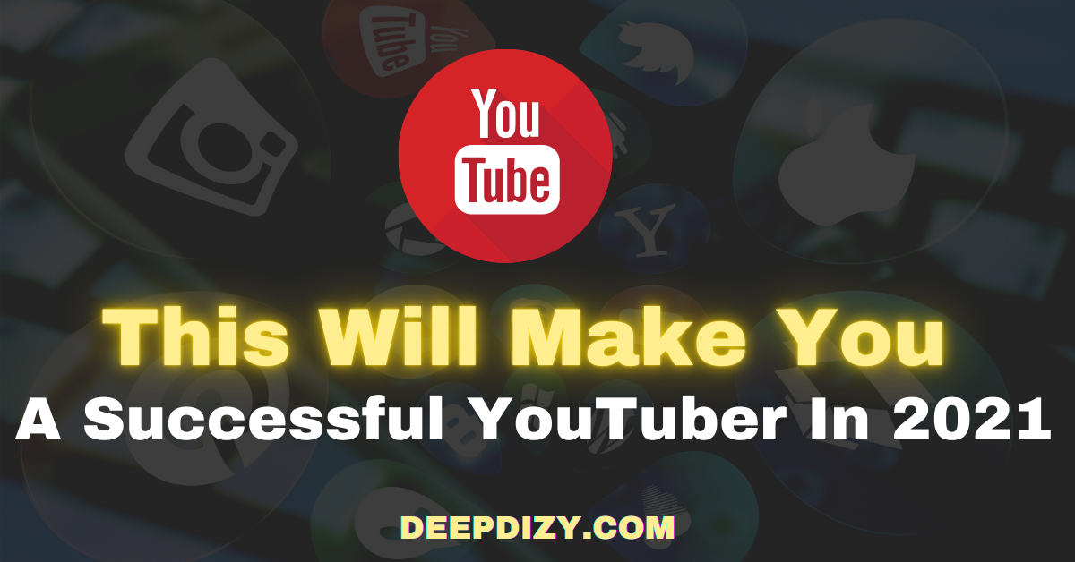 How To Become A Successful YouTuber In 2021 (A Million Dollar Question)
