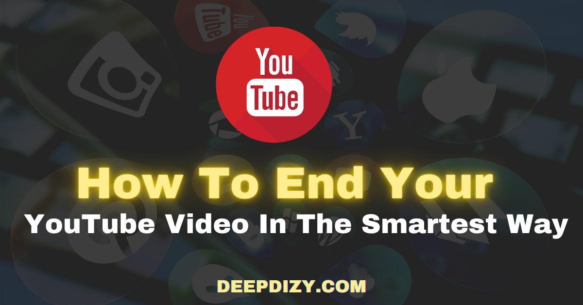 How To End A YouTube Video (The Smartest Way You Don't Know:   4 Step Blueprint)