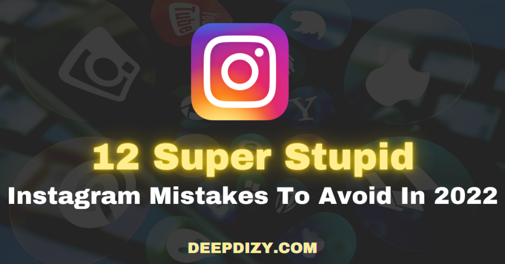12 Super Stupid Instagram Mistakes To Avoid In 2022