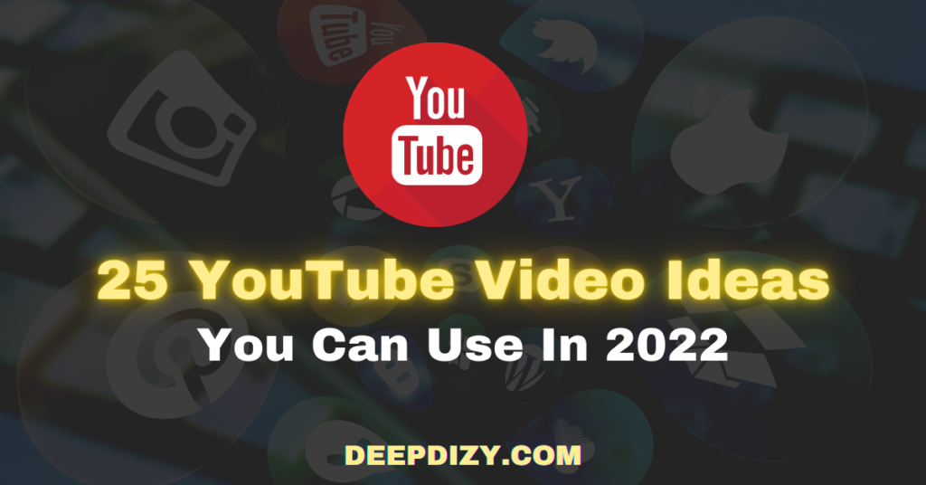 25 YouTube Video Ideas You Can Use In 2022