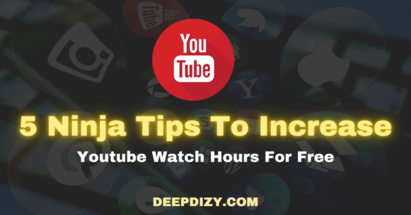 5 Ninja Tips To Increase Youtube Watch Hours For Free - Deepdizy.com