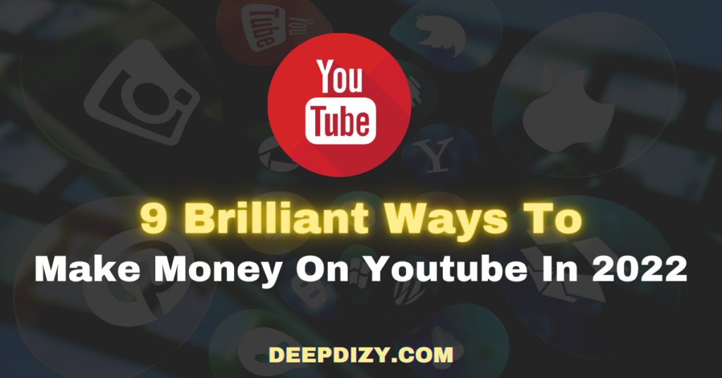 9 Brilliant Ways To Make Money On Youtube In 2022