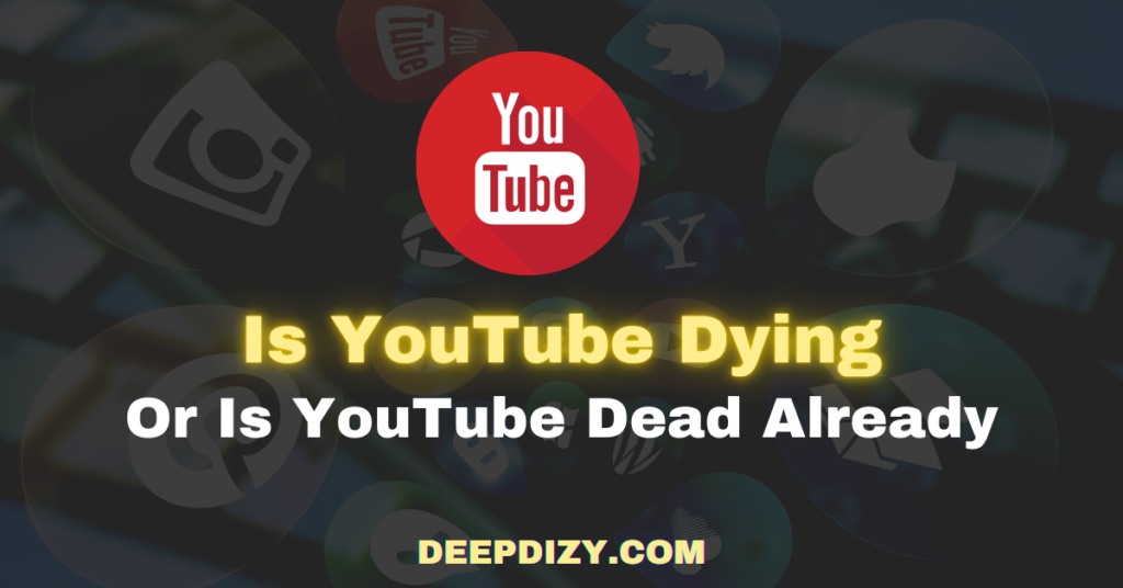 Is YouTube Dying Or Is YouTube Dead Already