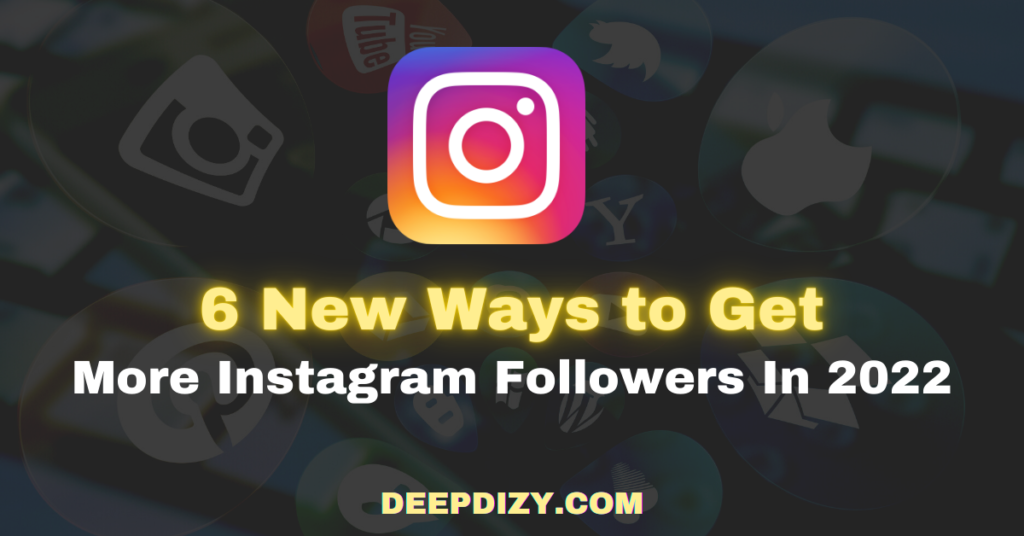 6 New Ways to Get More Instagram Followers In 2022